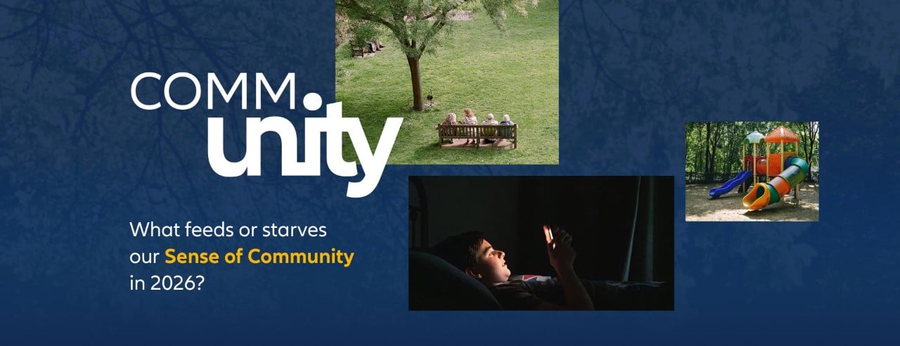 COMMunity – what feeds or starves our Sense of Community in 2026?