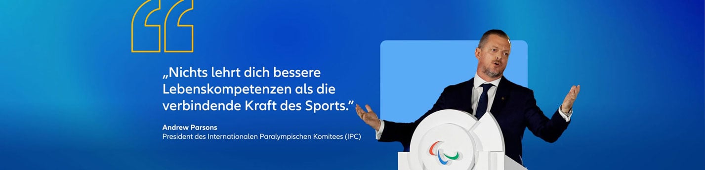 Andrew Parsons, President des Internationalen paralympischen Komitees(IPC) Zitat: "Nichts lehrt dich bessere Lebenskompetenz als die verbindende Kraft des Sports."