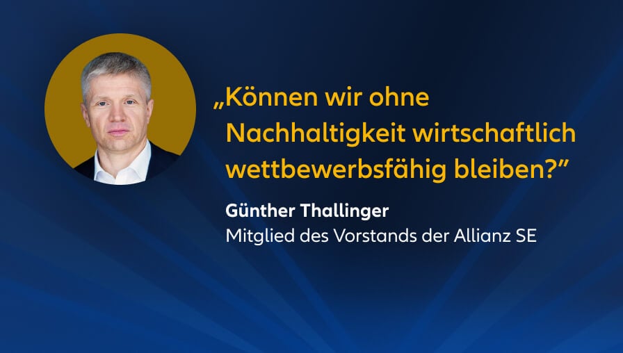 „Können wir ohne Nachhaltigkeit wirtschaftlich wettbewerbsfähig bleiben?” - Günther Thallinger, Mitglied des Vorstands der Allianz SE