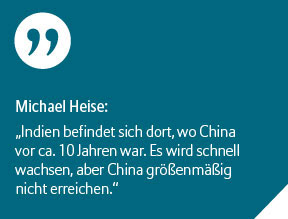 Michael Heise: Indien befindet sich dort, wo China vor ca. 10 Jahren war. Es wird schnell wachsen, aber China größenmäßig nicht erreichen.