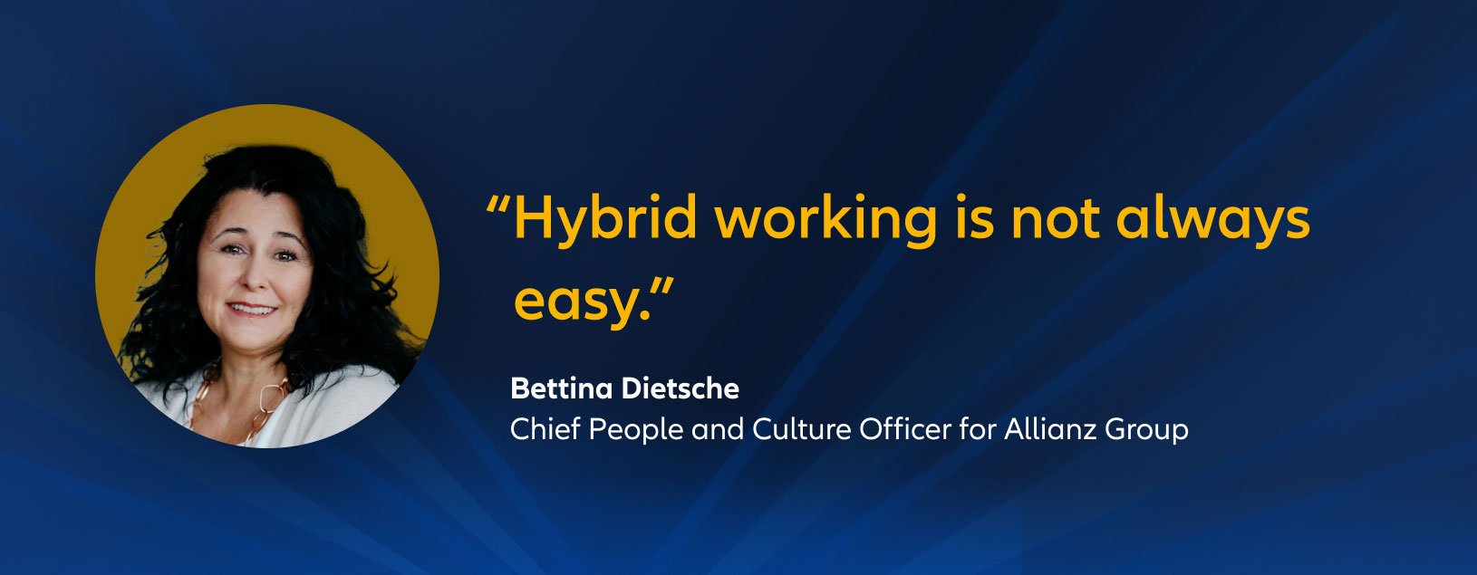 "Hybrid working is not always easy." Bettina Dietsche, Chief People and Culture Officer for Allianz Group